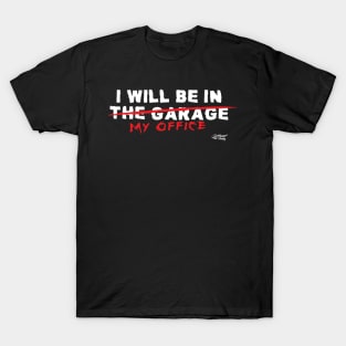 I will be in the garage T-Shirt